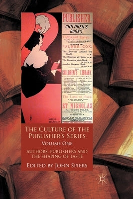 The Culture of the Publisher's Series, Volume One: Authors, Publishers and the Shaping of Taste by Spiers, J.