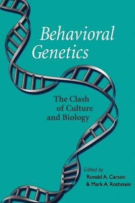 Behavioral Genetics: The Clash of Culture and Biology by Rothstein, Mark A.
