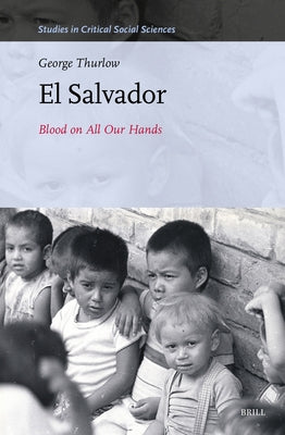 El Salvador: Blood on All Our Hands by Thurlow, George