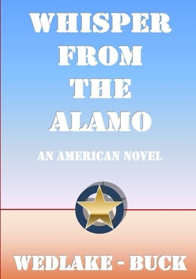 Whisper From The Alamo by Wedlake-Buck