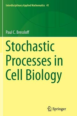 Stochastic Processes in Cell Biology by Bressloff, Paul C.