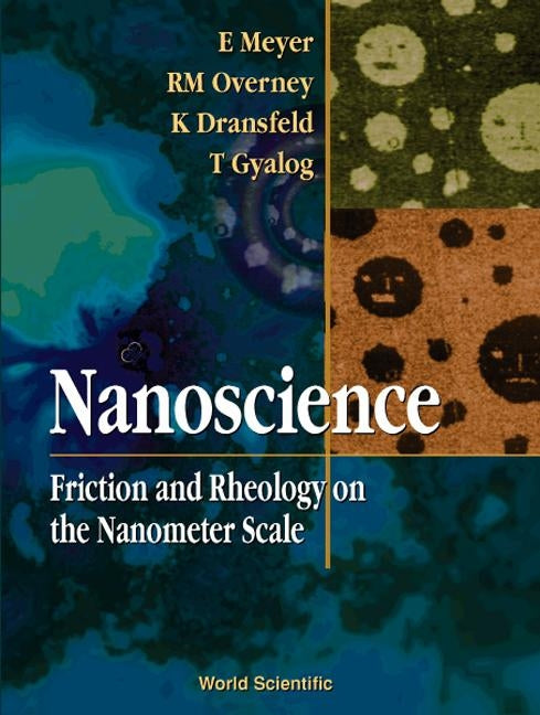 Nanoscience: Friction and Rheology on the Nanometer Scale by Meyer, Ernst