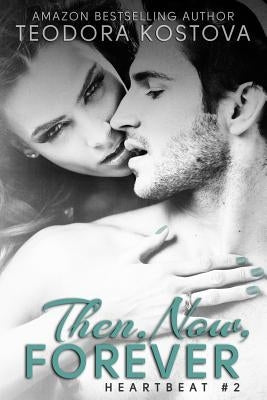 Then, Now, Forever by Kostova, Teodora