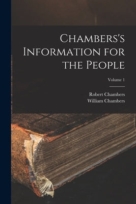 Chambers's Information for the People; Volume 1 by Chambers, William