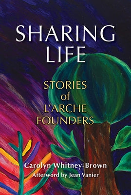 Sharing Life: Stories of l'Arche Founders by Whitney-Brown, Carolyn