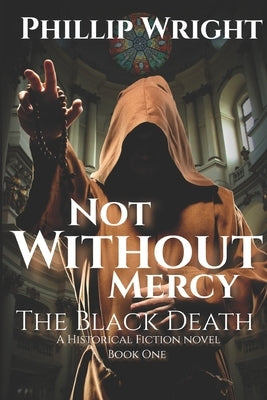 Not Without Mercy: The Black Death by Wright, Phillip C.