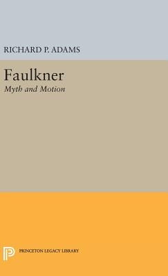 Faulkner: Myth and Motion by Adams, Richard Perrill