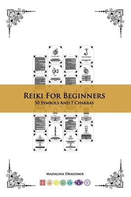 Reiki For Beginners: 50 Symbols And 7 Chakras by Dragomir, Madalina