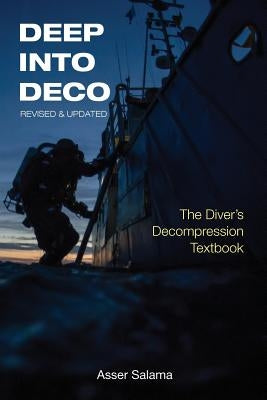 Deep Into Deco Revised and Updated: The Diver's Decompression Textbook by Salama, Asser