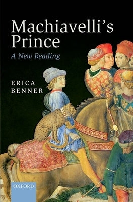 Machiavelli's Prince: A New Reading by Benner, Erica