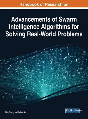 Handbook of Research on Advancements of Swarm Intelligence Algorithms for Solving Real-World Problems by Cheng, Shi