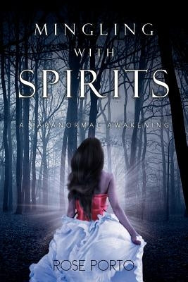 Mingling with Spirits: A Paranormal Awakening by Porto, Rose