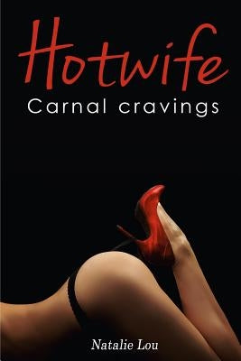 Hotwife: Carnal Cravings by Lou, Natalie
