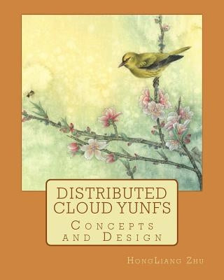 Distributed Cloud YunFS: Concepts and Design by Zhu, Hongliang