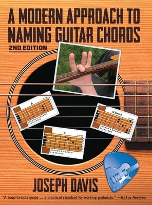 A Modern Approach to Naming Guitar Chords by Davis, Joseph