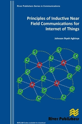 Principles of Inductive Near Field Communications for Internet of Things by Agbinya, Johnson I.