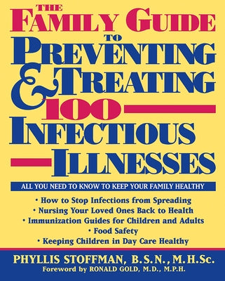 The Family Guide to Preventing and Treating 100 Infectious Illnesses by Stoffman, Phyllis
