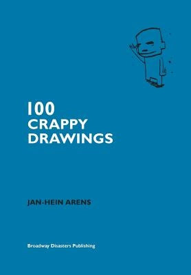 100 Crappy Drawings by Arens, Jan-Hein