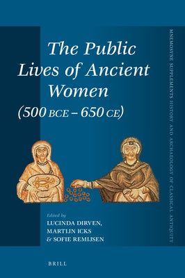 The Public Lives of Ancient Women (500 Bce-650 Ce) by Dirven, Lucinda