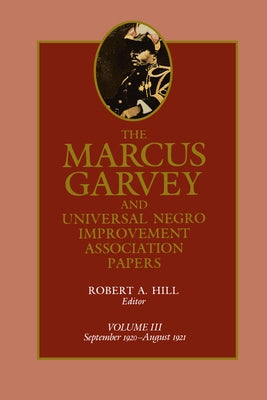 The Marcus Garvey and Universal Negro Improvement Association Papers, Vol. III: September 1920-August 1921 Volume 3 by Garvey, Marcus