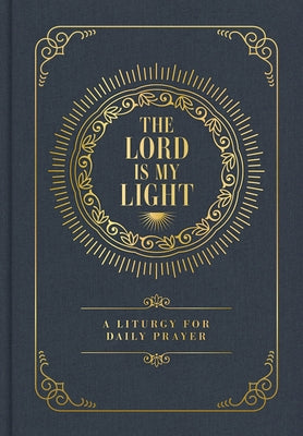 The Lord Is My Light: A Liturgy for Daily Prayer by Wax, Trevin