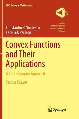 Convex Functions and Their Applications: A Contemporary Approach by Niculescu, Constantin P.