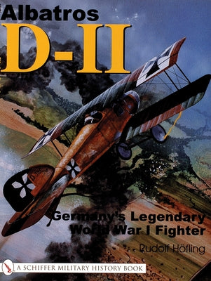Albatros D-11: Germany's Legendary World War I Fighter by Höfling, Rudolf