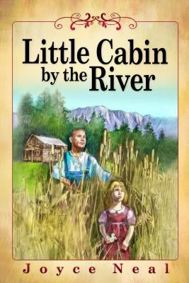 Little Cabin by the River by Neal, Joyce