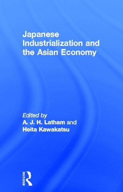 Japanese Industrialization and the Asian Economy by Kawakatsu, Heita