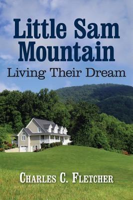 Little Sam Mountain- Living Their Dream by Fletcher, Charles C.