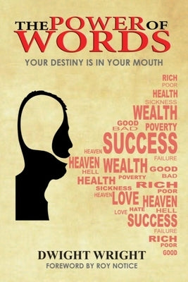 The Power Of Words: Your Destiny Is In Your Mouth by Notice, Roy