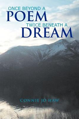 Once Beyond A Poem Twice Beneath A Dream by Haw, Connie Jo