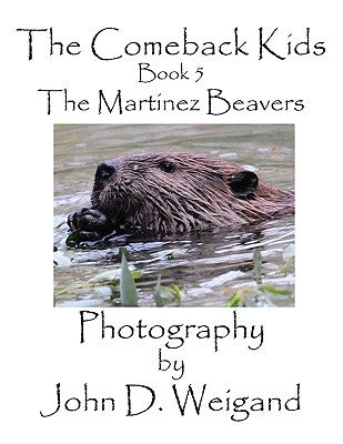 The Comeback Kids, Book 5, The Martinez Beavers by Weigand, John D.