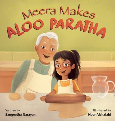 Meera Makes Aloo Paratha: A Picture Book About Cooking Indian Food With Kids by Narayan, Sangeetha