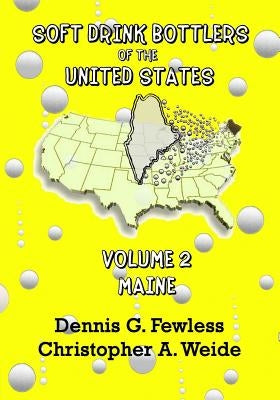 Soft Drink Bottlers of the United States: Volume 2 - Maine, B&W ed.: Black & White edition by Weide, Christopher A.