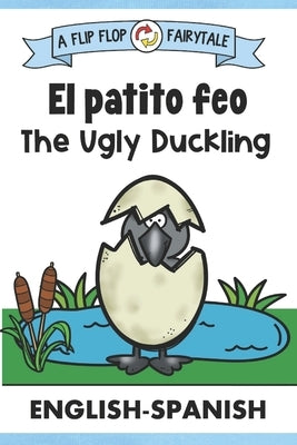 The Ugly Duckling Bilingual Edition English Spanish Storybook: Dual Language Fairy Tale Retelling Books for Kids by Ecochardt, J.