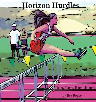 Horizon Hurdles: Run, Run, Run, Jump by Bouse, Ilea