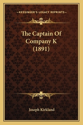 The Captain Of Company K (1891) by Kirkland, Joseph