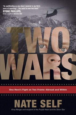 Two Wars: One Hero's Fight on Two Fronts--Abroad and Within by Self, Nate