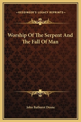 Worship Of The Serpent And The Fall Of Man by Deane, John Bathurst