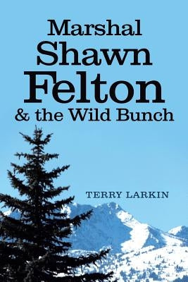 Marshal Shawn Felton & the Wild Bunch by Larkin, Terry