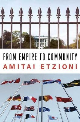 From Empire to Community: A New Approach to International Relations by Etzioni, Amitai