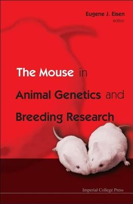The Mouse in Animal Genetics and Breeding Research by Eisen, Eugene J.
