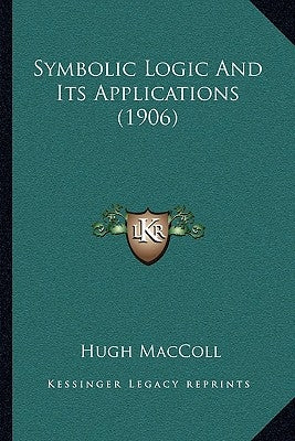 Symbolic Logic And Its Applications (1906) by MacColl, Hugh