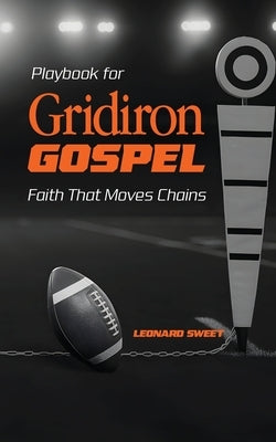 Playbook for Gridiron Gospel: Faith That Moves Chains by Sweet, Leonard
