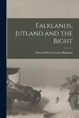 Falklands, Jutland and the Bight by Bingham, Edward Barry Stewart