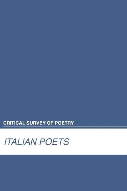 Critical Survey of Poetry: Italian Poets: 0 by Salem Press