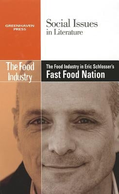 The Food Industry in Eric Schlosser's Fast Food Nation by Haugen, David M.