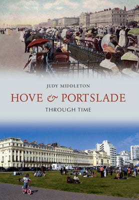 Hove & Portslade Through Time by Middleton, Judy
