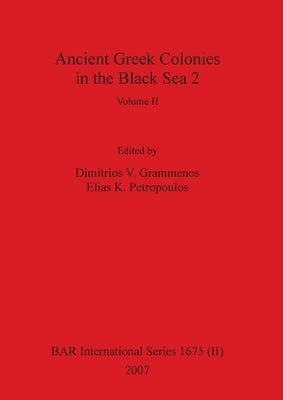 Ancient Greek Colonies in the Black Sea 2, Volume II by Grammenos, Dimitrios V.